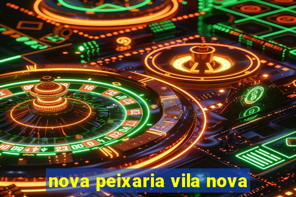 nova peixaria vila nova